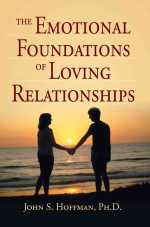 The Emotional Foundations of Loving Relationships de John S. Hoffman