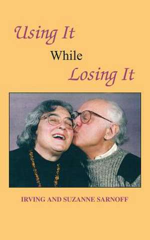 Using It While Losing It de Irving Sarnoff