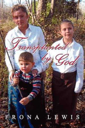 Transplanted by God de Frona Lewis