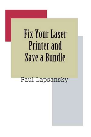 Fix Your Laser Printer and Save a Bundle de Paul Lapsansky