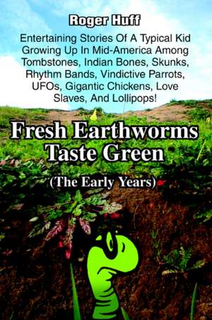 Fresh Earthworms Taste Green de Roger Huff