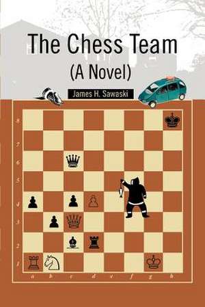 The Chess Team (a Novel) de James H. Sawaski