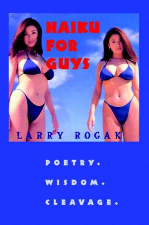 Haiku for Guys de Larry Rogak