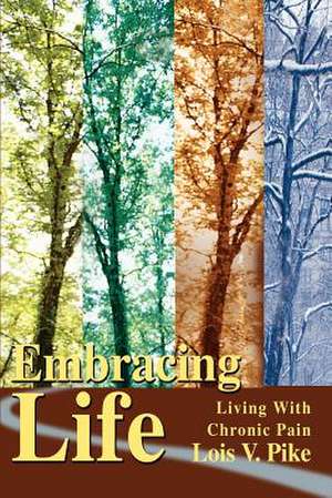 Embracing Life de Lois V. Pike