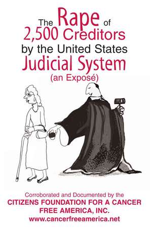 The Rape of 2,500 Creditors by the United States Judicial System de In Foundation for a. Cancer Free America