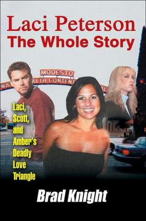 Laci Peterson the Whole Story de Brad Knight