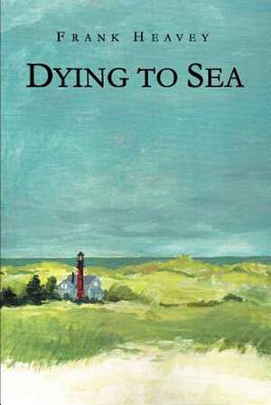 Dying to Sea de Frank Heavey