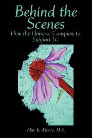 Behind the Scenes de Alisa K. Moore M. S.