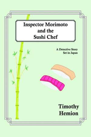 Inspector Morimoto and the Sushi Chef de Timothy Hemion