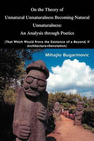 On the Theory of Unnatural Unnaturalness Becoming Natural Unnaturalness de Mihajlo Bugarinovic