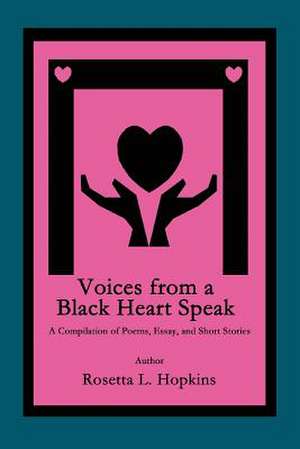 Voices from a Black Heart Speak de Rosetta L. Hopkins