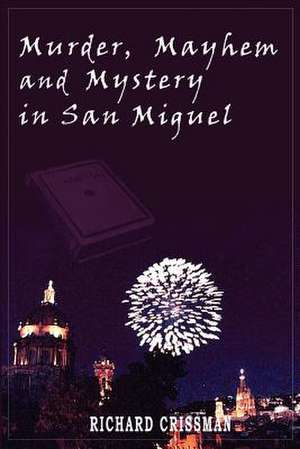 Murder, Mayhem & Mystery in San Miguel de Richard Crissman