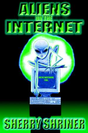 Aliens on the Internet de Sherry Shriner