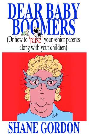 Dear Baby Boomers de Shane Gordon