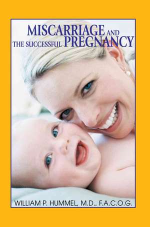 Miscarriage and the Successful Pregnancy de William P. Hummel MD Facof