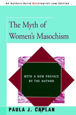 The Myth of Women's Masochism de Paula J. Caplan