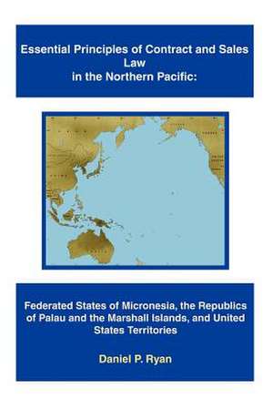 Essential Principles of Contract and Sales Law in the Northern Pacific de Daniel P. Ryan