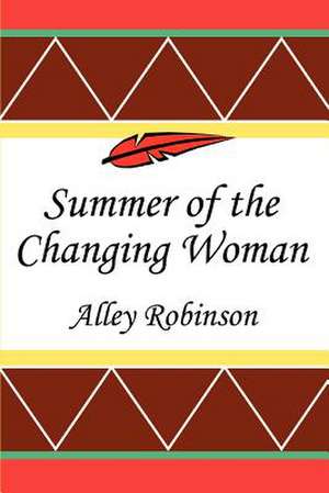 Summer of the Changing Woman de Alley Robinson