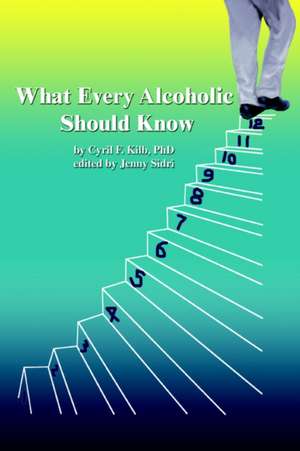 What Every Alcoholic Should Know de Cyril F. Kilb