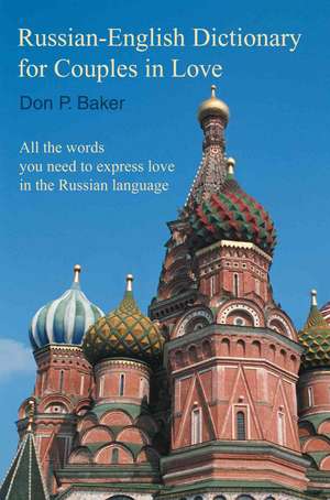 Russian-English Dictionary for Couples in Love de Don P. Baker