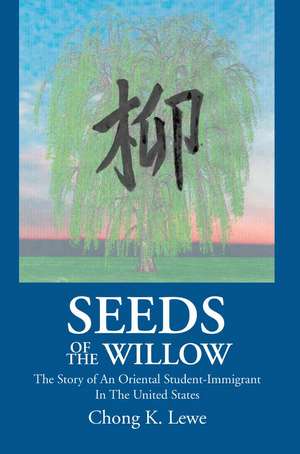 Seeds of the Willow de Chong K. Lewe