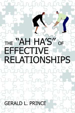 The Ah Ha's of Effective Relationships de Gerald L. Prince