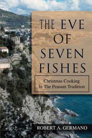 The Eve of Seven Fishes de Robert A. Germano