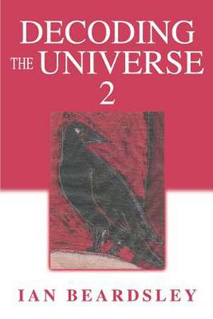 Decoding the Universe 2 de Ian Beardsley