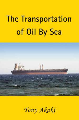 The Transportation of Oil by Sea de Tony Akaki