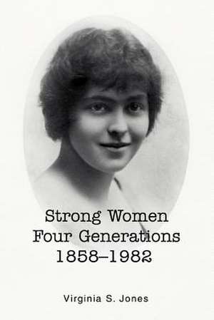 Strong Women Four Generations 1858-1982 de Virginia S. Jones