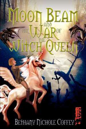 Moon Beam and the War of the Witch Queen de Bethany Nichole Coffey