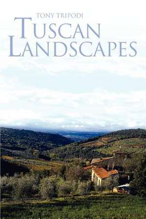 Tuscan Landscapes de Tony Tripodi