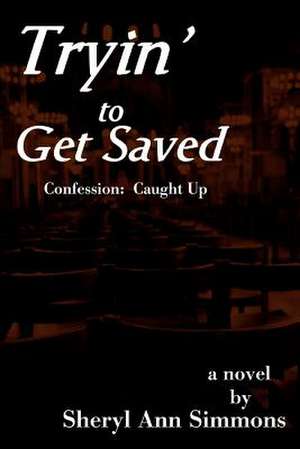 Tryin' to Get Saved de Sheryl Ann Simmons