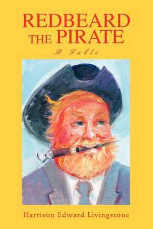 Redbeard the Pirate de Harrison Edward Livingstone