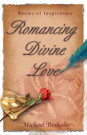 Romancing Divine Love de Michael Beskalis