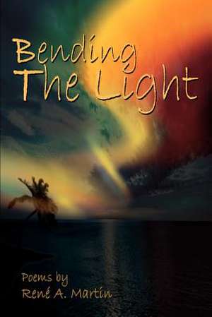 Bending the Light de Rene A. Martin