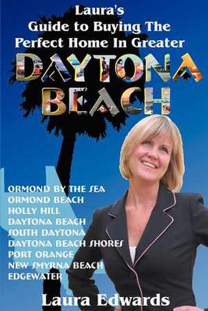 Laura's Guide to Buying the Perfect Home in Greater Daytona Beach de Laura Edwards