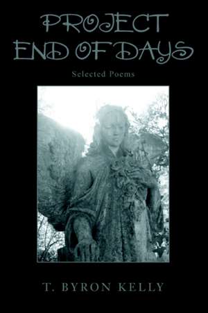 Project End of Days de T. Byron Kelly