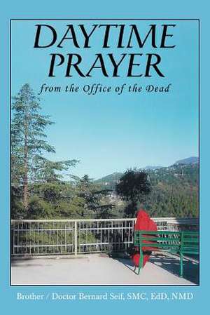 Daytime Prayer de Brother/Doctor Bernard Seif Smc Edd Nmd