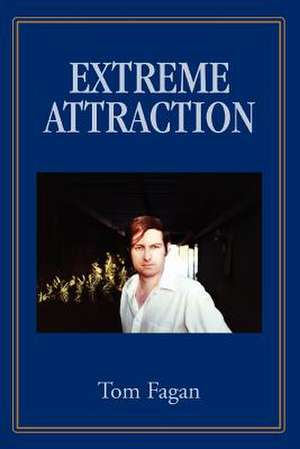 Extreme Attraction de Tom Fagan