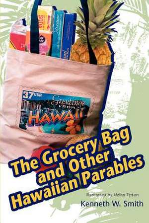 The Grocery Bag and Other Hawaiian Parables de Kenneth W. Smith