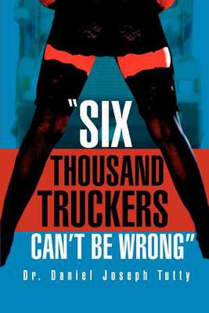 Six Thousand Truckers Can't Be Wrong de Daniel Joseph Tutty