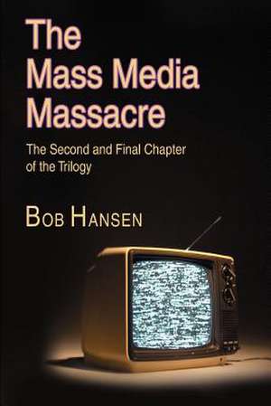 The Mass Media Massacre de Bob Hansen