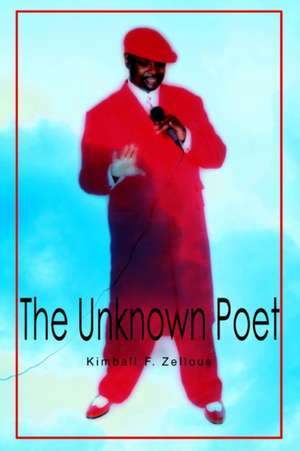 The Unknown Poet de Kimball F. Zellous