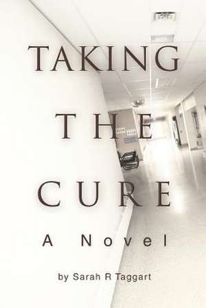 Taking the Cure de Sarah R. Taggart