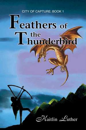 Feathers of the Thunderbird de Kaitlin Luther