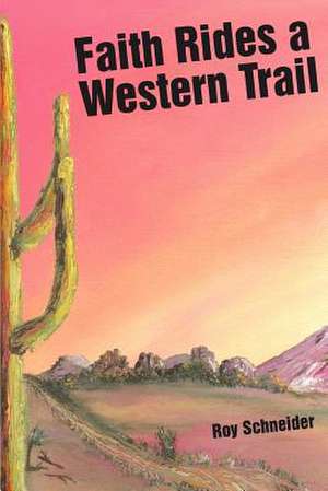 Faith Rides a Western Trail de Roy Schneider