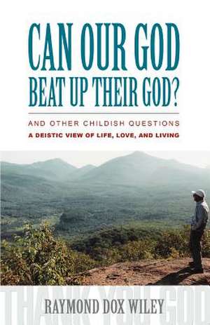 Can Our God Beat Up Their God? de Raymond Dox Wiley