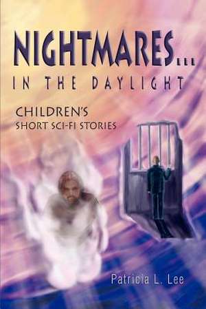 Nightmares...in the Daylight de Patricia L. Lee