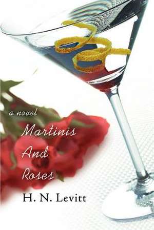 Martinis and Roses de H. N. Levitt